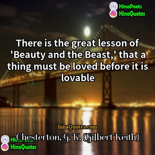 Chesterton G K (Gilbert Keith) Quotes | There is the great lesson of 'Beauty